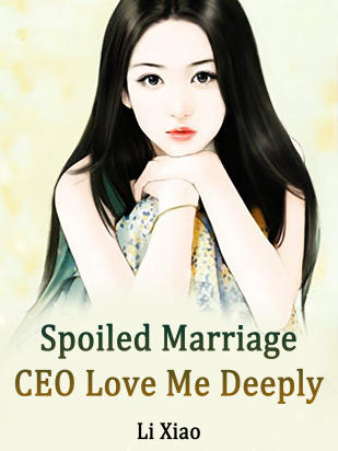 Spoiled Marriage: CEO, Love Me Deeply